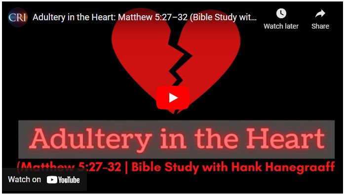 Adultery in the Heart: Matthew 5:27–32 (Bible Study with Hank Hanegraaff)