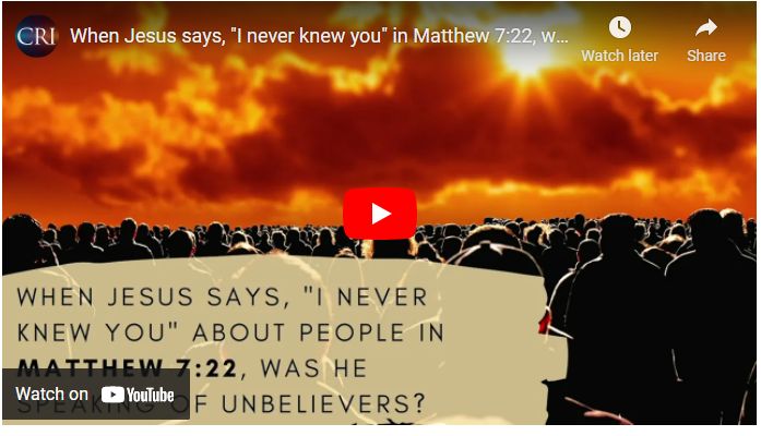 When Jesus says, “I never knew you” in Matthew 7:22, was He speaking of unbelievers?