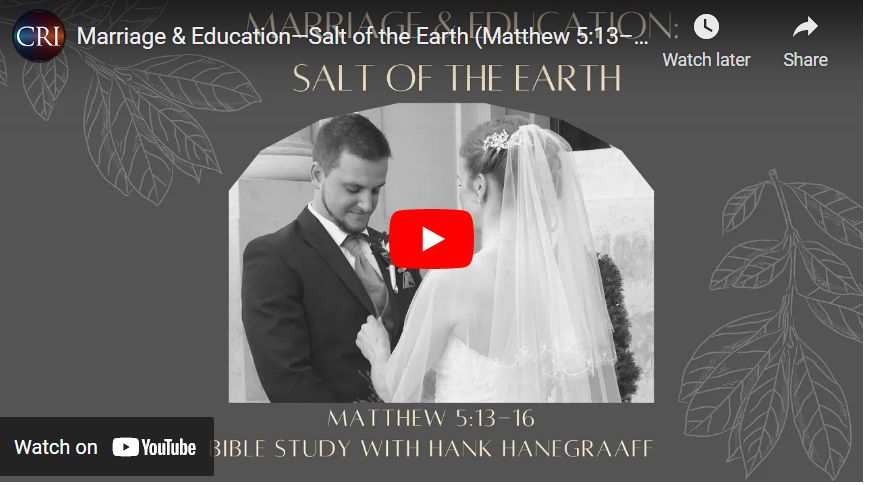Marriage & Education—Salt of the Earth (Matthew 5:13–16—Bible Study with Hank Hanegraaff)