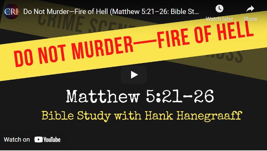 Do Not Murder—Fire of Hell (Matthew 5:21–26: Bible Study with Hank Hanegraaff)