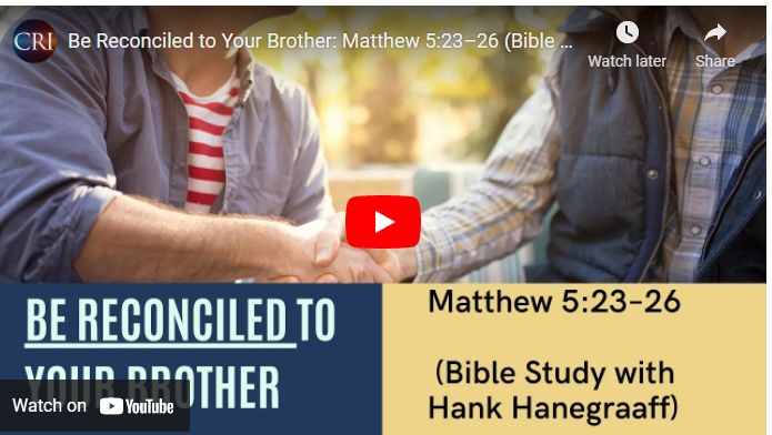 Be Reconciled to Your Brother: Matthew 5:23–26 (Bible Study with Hank Hanegraaff)