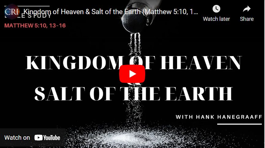 Kingdom of Heaven & Salt of the Earth (Matthew 5:10, 13–16) (Bible Study with Hank Hanegraaff)