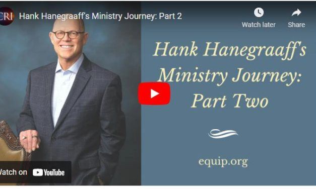 Hank Hanegraaff’s Ministry Journey: Part 2