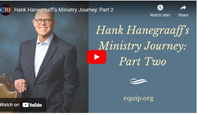 Hank Hanegraaff’s Ministry Journey: Part 2