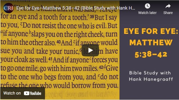 Eye for Eye—Matthew 5:38–42 (Bible Study with Hank Hanegraaff)