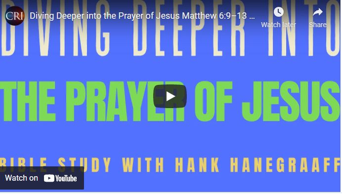 Diving Deeper into the Prayer of Jesus Matthew 6:9–13 (Bible Study with Hank Hanegraaff)