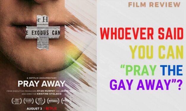 Whoever Said You Can “Pray the Gay Away”? A Film Review of Netflix’s Pray Away