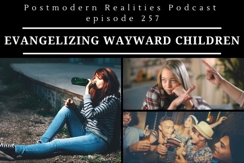 Episode 257: Witnessing to a Wayward Child