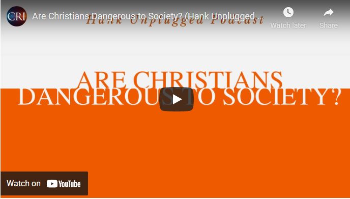 Are Christians Dangerous to Society? (Hank Unplugged Podcast, Episode #130 excerpt)