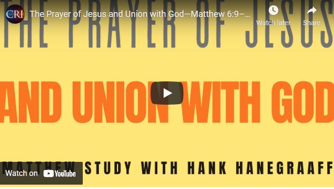 The Prayer of Jesus and Union with God—Matthew 6:9–13 (Bible Study with Hank Hanegraaff)