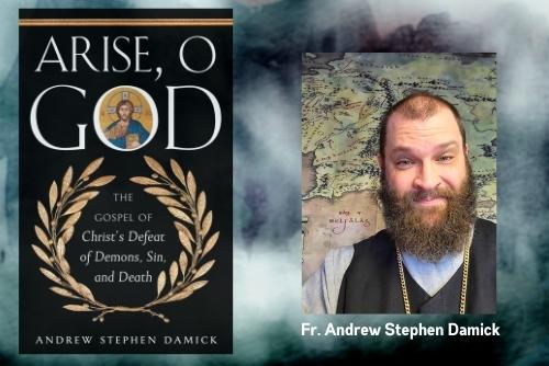 Arise, O God with Fr. Andrew Stephen Damick – Part 5