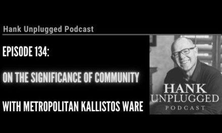 Hank Unplugged Short—Metropolitan Kallistos on the Significance of Community