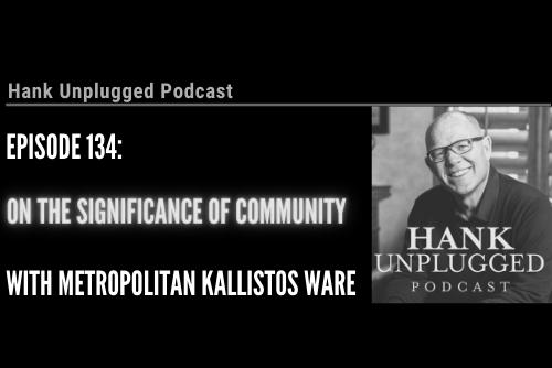 Hank Unplugged Short—Metropolitan Kallistos on the Significance of Community