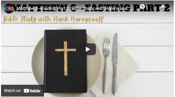 Matthew 6—Fasting Part 2 (Bible Study with Hank Hanegraaff)