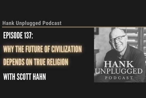 Why the Future of Civilization Depends on True Religion with Scott Hahn