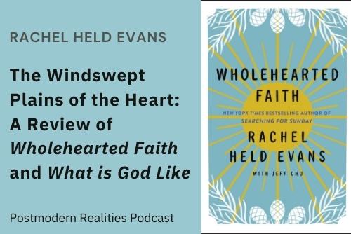 Episode 264: The Windswept Plains of the Heart: A Review of Wholehearted Faith and What is God Like