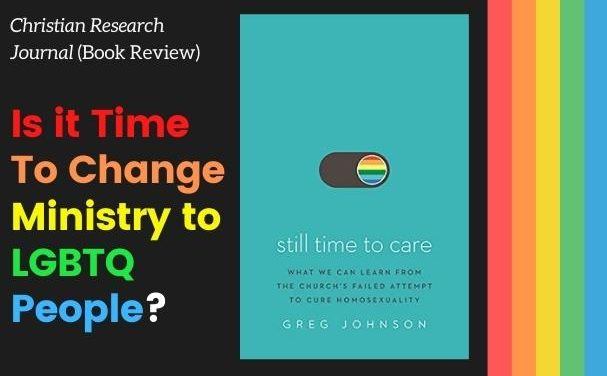 Is it Time To Change Ministry to LGBTQ People? Book Review  Still Time to Care by Greg Johnson (Zondervan, 2021)