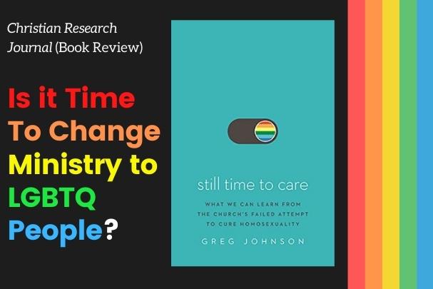 Is it Time To Change Ministry to LGBTQ People? Book Review  Still Time to Care by Greg Johnson (Zondervan, 2021)