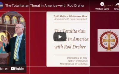 Truth Matters, Life Matters More with Hank Hanegraaff-The Totalitarian Threat in America—with Rod Dreher