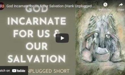 God Incarnate for Us & Our Salvation (Hank Unplugged Short)