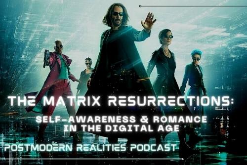 Episode 269 The Matrix Resurrections: Self-Awareness and Romance in the Digital Age