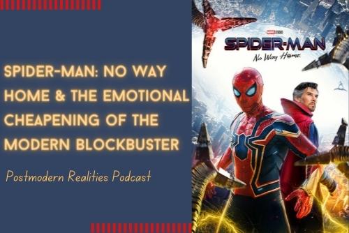 Episode 271 Spider-Man: No Way Home and the Emotional Cheapening of the Modern Blockbuster
