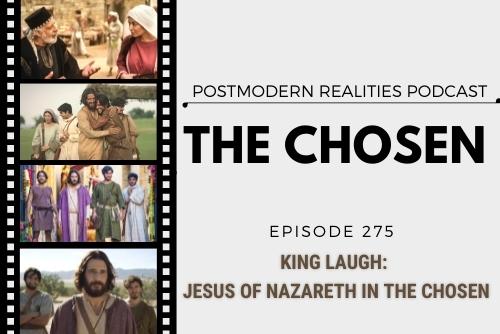 Episode 275 King Laugh: Jesus of Nazareth In the Chosen ( A Series Review of The Chosen)