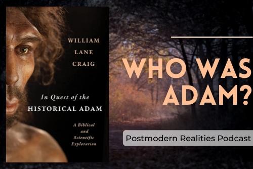Episode 277: Who Was Adam? (Summary Critique of William Lane Craig’s In Quest of the Historical Adam)