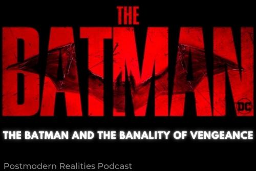 Episode 278 The Batman and the Banality of Vengeance