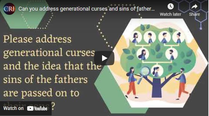 Can you address generational curses and sins of fathers passing to their sons?