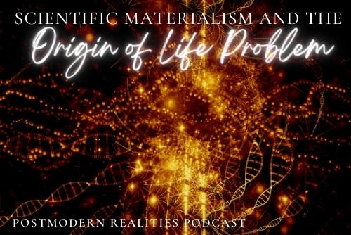 Episode 282: Scientific Materialism and the Origin of Life Problem
