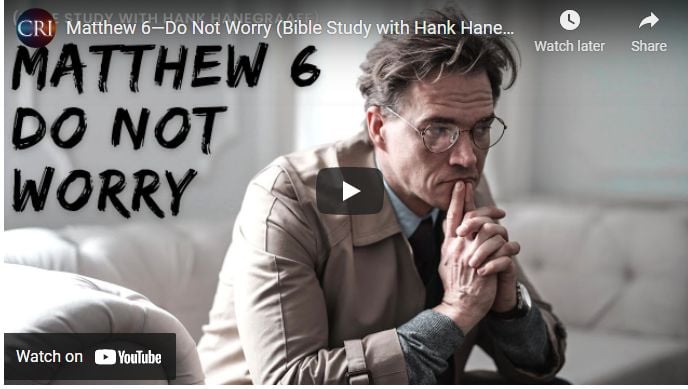 Matthew 6—Do Not Worry (Bible Study with Hank Hanegraaff)