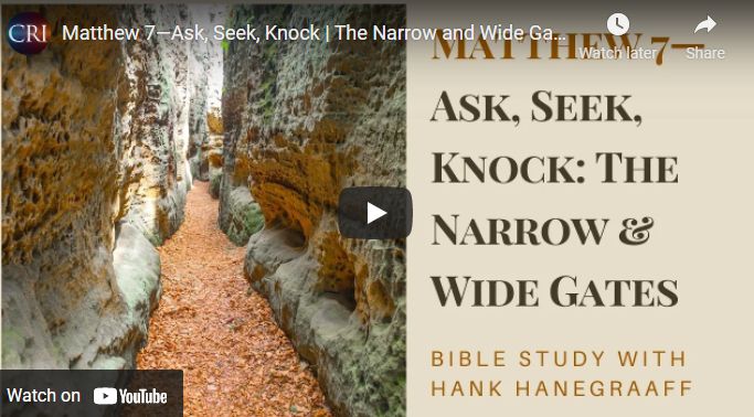 Matthew 7—Ask, Seek, Knock | The Narrow and Wide Gates (Bible Study with Hank Hanegraaff)