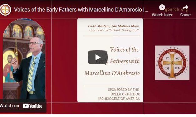 Truth Matters, Life Matters More – Hank Hanegraaff on Voices of the Early Fathers with Marcellino D’Ambrosio