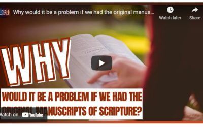 Why would it be a problem if we had the original manuscripts of Scripture?