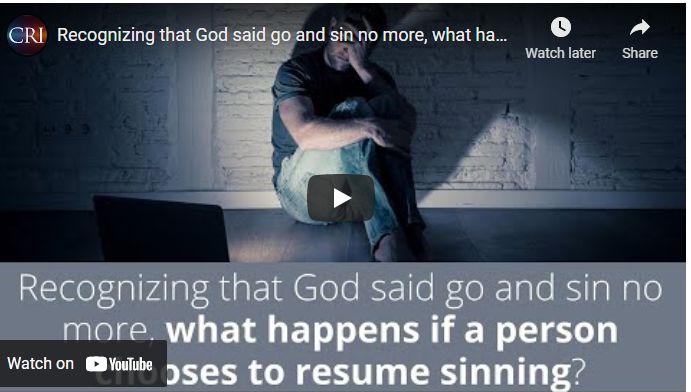 Recognizing that God said go and sin no more, what happens if a person chooses to resume sinning?