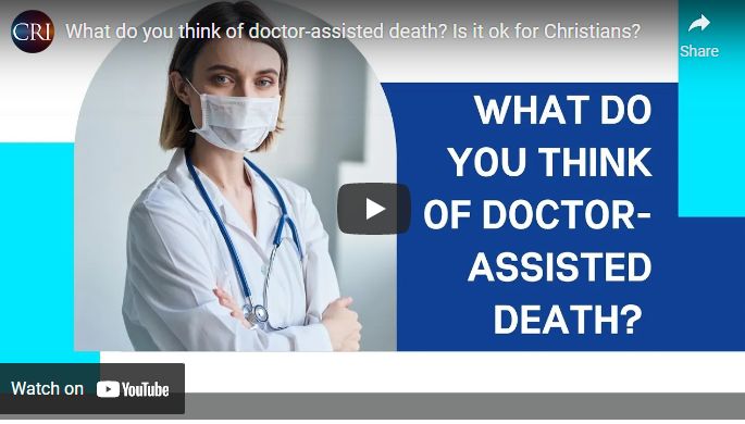 What do you think of doctor-assisted death? Is it ok for Christians?