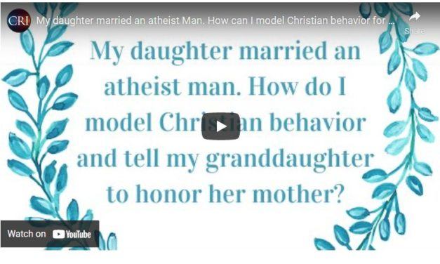 My daughter married an atheist Man. How can I model Christian behavior for my granddaughter?