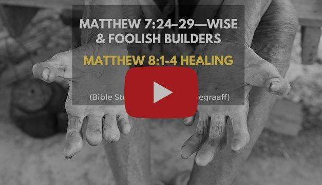 Matt. 7:24–29—Wise & Foolish Builders | Matt. 8:1-4 Healing leprosy (Bible Study w/Hank Hanegraaff)