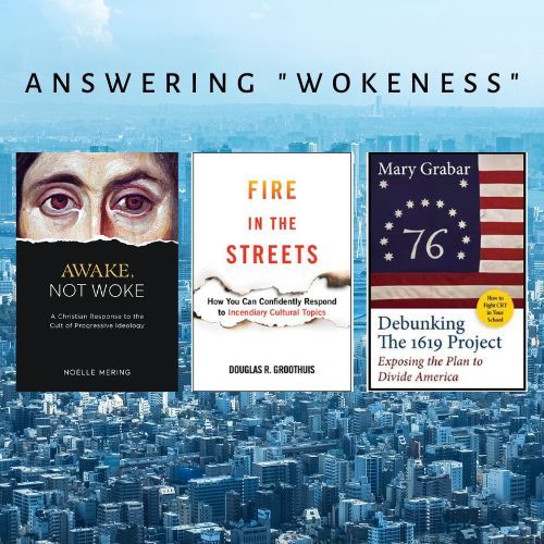 CRI Resources: Awake, Not Woke, Fire in the Streets, Debunking the 1619 Project