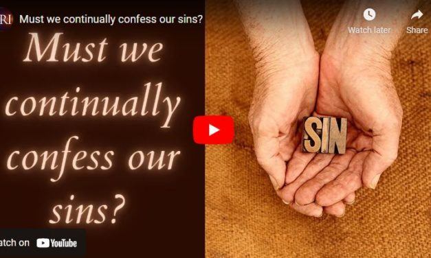 Must we continually confess our sins?