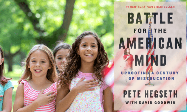 Overcoming the Enemy of Education: A Review of Pete Hegseth with David Goodwin, ‘Battle for the American Mind: Uprooting a Century of Miseducation.’