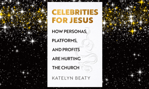 Famosos por Jesús: Reseña de Celebridades por Jesús: Cómo los personajes, las plataformas y los beneficios están perjudicando a la Iglesia por Katelyn Beaty (Brazos Press, 2022)