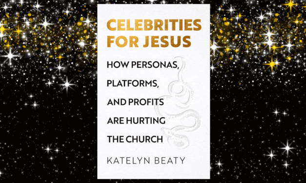 Famous for Jesus: A Review of Celebrities for Jesus: How Personas, Platforms, and Profits Are Hurting the Church by Katelyn Beaty  (Brazos Press, 2022)