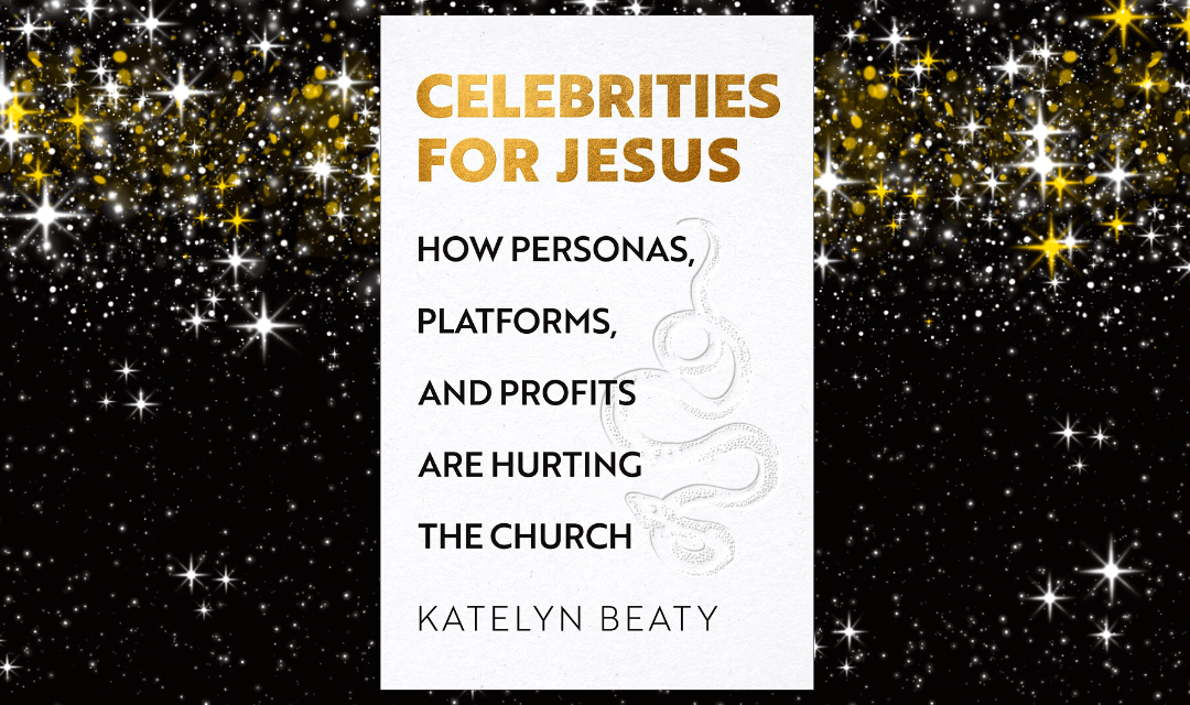 Famous for Jesus: A Review of Celebrities for Jesus: How Personas, Platforms, and Profits Are Hurting the Church by Katelyn Beaty  (Brazos Press, 2022)