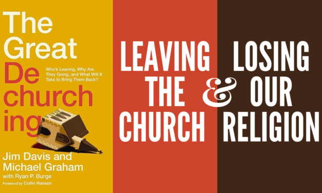 Leaving the Church and Losing our Religion: A Review of ‘The Great Dechurching’ by Jim Davis and Michael Graham