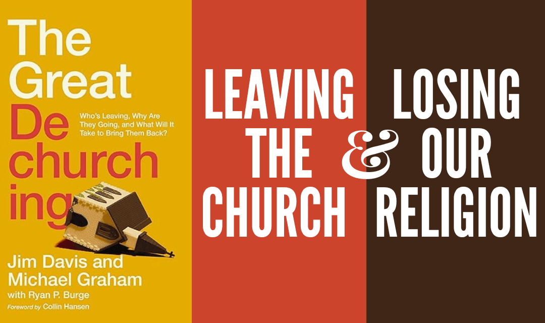 Episode 360 Leaving the Church and Losing our Religion: A Review of ‘The Great Dechurching’ by Jim Davis and Michael Graham