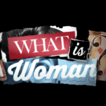 Defining the Meaning of Woman: Review of Matt Walsh’s Documentary Film and Book What Is a Woman?