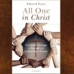 A Study in Sound Reasoning: A Review of ‘All One in Christ: A Catholic Critique of Racism and Critical Race Theory’ by Edward Feser