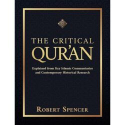 The Critical Qur’an: Explained from Key Islamic Commentaries and Contemporary Historical Research